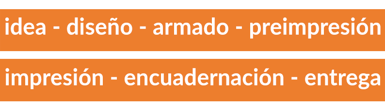 diseño - armado - preimpresión - impresión - encuadernación - entrega